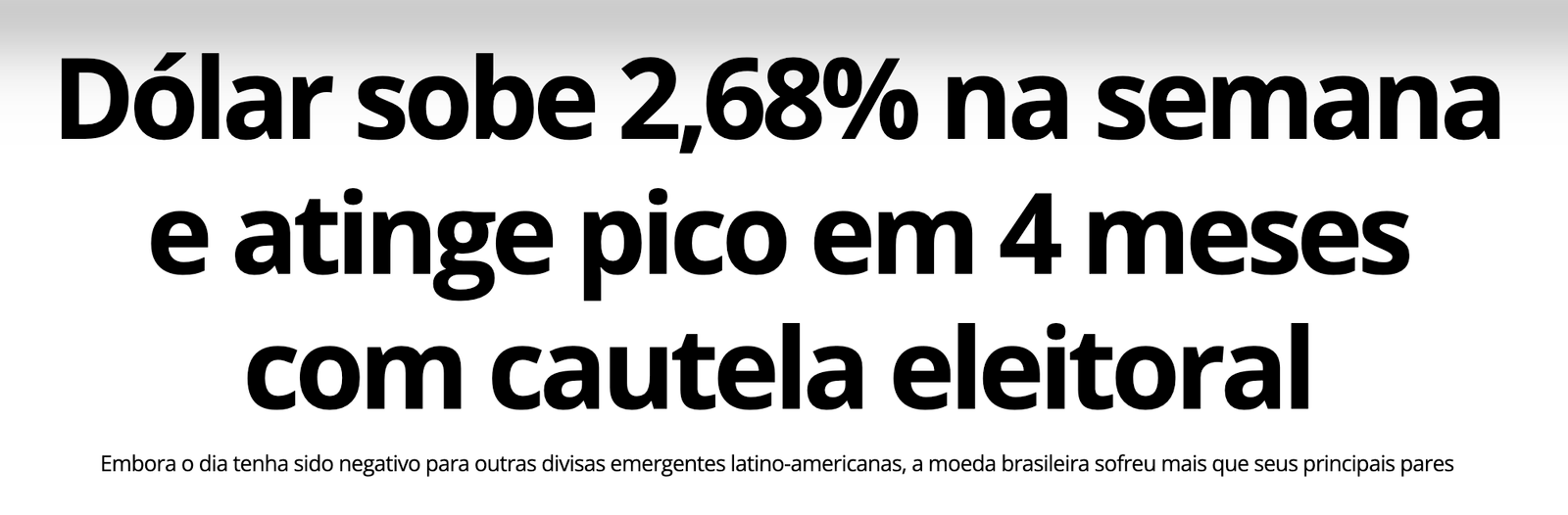 Manchete: dólar sobe 2,68% na semana e atinge pico em quatro meses com cautela eleitoral